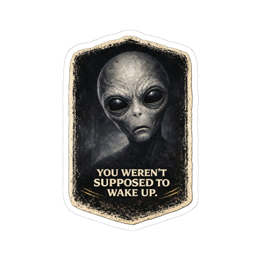 Alien graphic with text 'YOU WEREN'T SUPPOSED TO WAKE UP.' on a white background