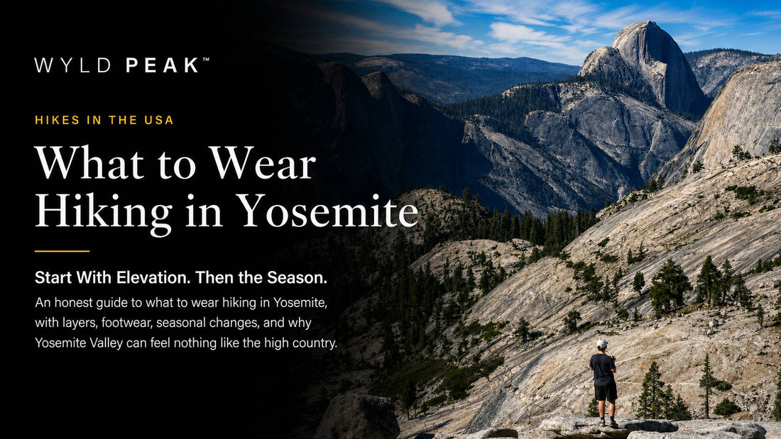 What to Wear Hiking in Yosemite: Start With Elevation, Then the Season