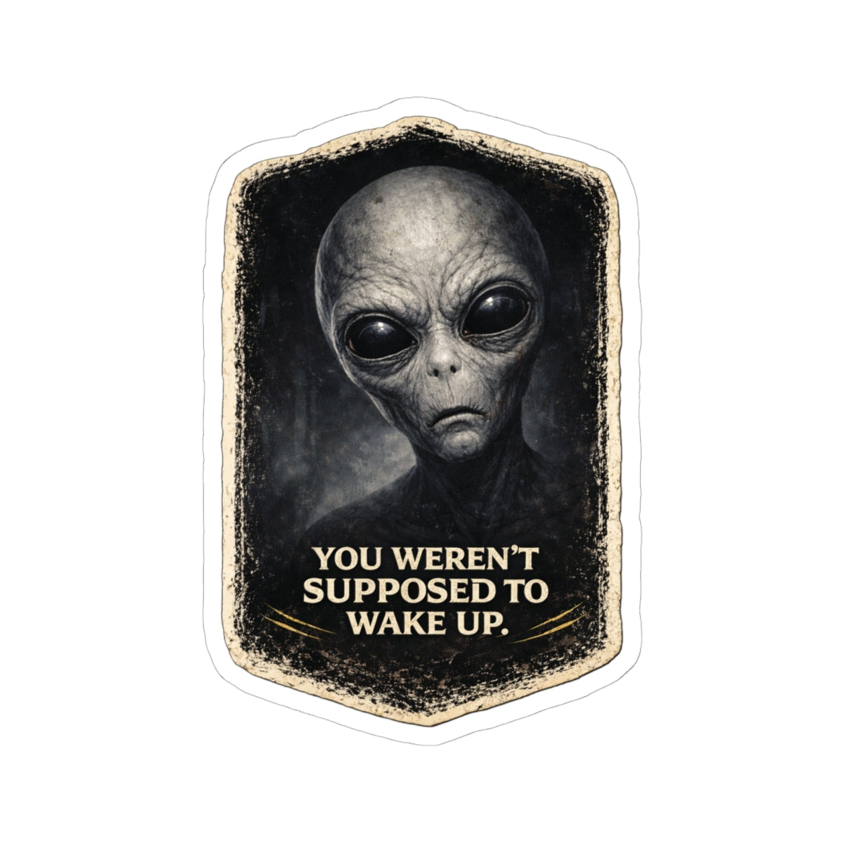 Alien graphic with text 'YOU WEREN'T SUPPOSED TO WAKE UP.' on a white background