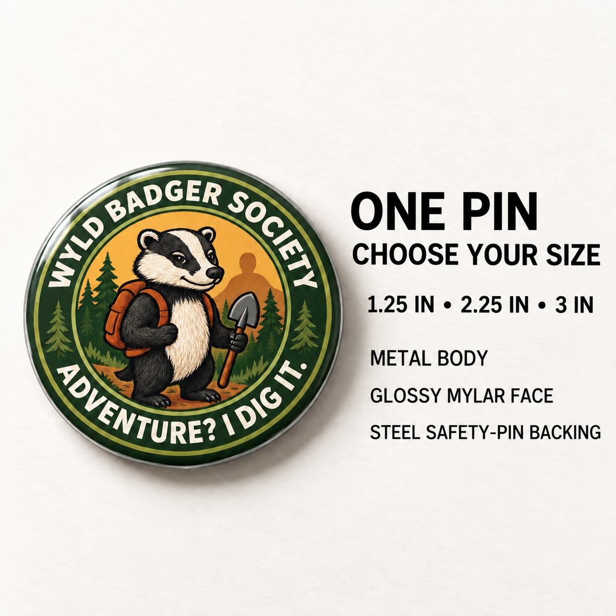 A circular pin badge featuring a badger wearing an orange backpack and holding a shovel, with the text 'WYLD BADGER SOCIETY' and 'ADVENTURE? I DIG IT.' The image includes product text on a white background describing the pin as one-size choice from 1.