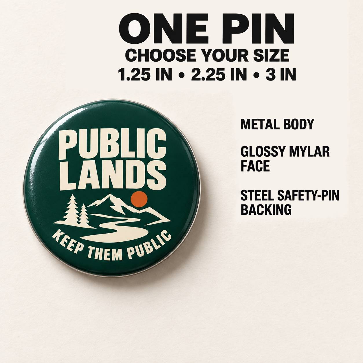 A round metal safety pin badge with a dark green face, cream text reading 'PUBLIC LANDS' and 'KEEP THEM PUBLIC,' plus a simple mountain-and-tree graphic. Above the badge, text says 'ONE PIN CHOOSE YOUR SIZE 1.